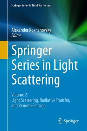 Springer Series in Light Scattering: Volume 2: Light Scattering, Radiative Transfer and Remote Sensing de Alexander Kokhanovsky