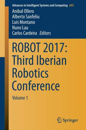 ROBOT 2017: Third Iberian Robotics Conference: Volume 1 de Anibal Ollero