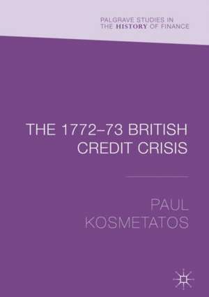 The 1772–73 British Credit Crisis de Paul Kosmetatos