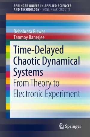 Time-Delayed Chaotic Dynamical Systems: From Theory to Electronic Experiment de Tanmoy Banerjee