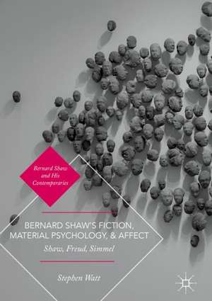 Bernard Shaw’s Fiction, Material Psychology, and Affect: Shaw, Freud, Simmel de Stephen Watt