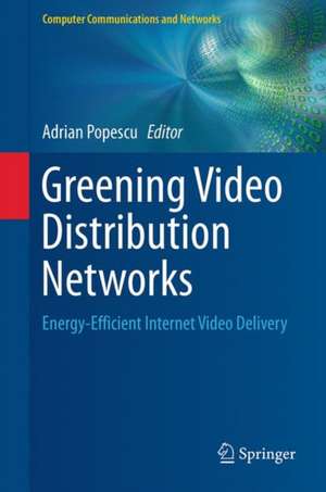 Greening Video Distribution Networks: Energy-Efficient Internet Video Delivery de Adrian Popescu