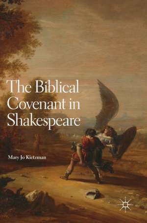 The Biblical Covenant in Shakespeare de Mary Jo Kietzman