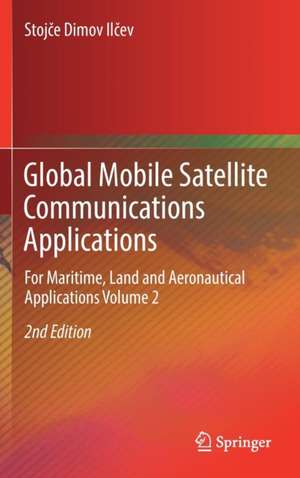 Global Mobile Satellite Communications Applications: For Maritime, Land and Aeronautical Applications Volume 2 de Stojce Dimov Ilcev