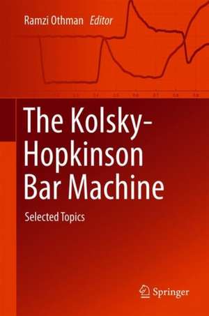 The Kolsky-Hopkinson Bar Machine: Selected Topics de Ramzi Othman