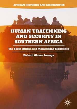 Human Trafficking and Security in Southern Africa: The South African and Mozambican Experience de Richard Obinna Iroanya