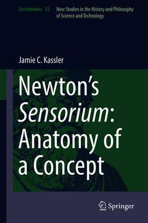 Newton’s Sensorium: Anatomy of a Concept de Jamie C. Kassler