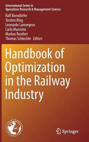 Handbook of Optimization in the Railway Industry de Ralf Borndörfer