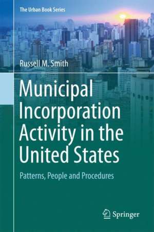 Municipal Incorporation Activity in the United States: Patterns, People and Procedures de Russell M. Smith