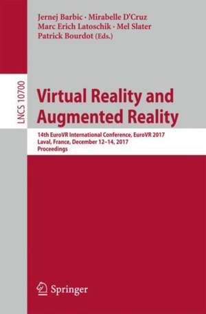 Virtual Reality and Augmented Reality: 14th EuroVR International Conference, EuroVR 2017, Laval, France, December 12–14, 2017, Proceedings de Jernej Barbic