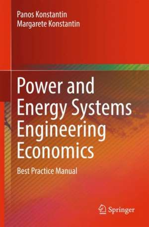 Power and Energy Systems Engineering Economics: Best Practice Manual de Panos Konstantin