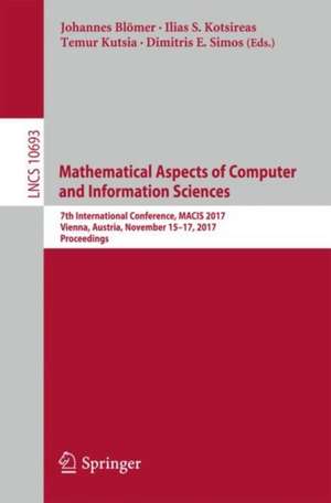 Mathematical Aspects of Computer and Information Sciences: 7th International Conference, MACIS 2017, Vienna, Austria, November 15-17, 2017, Proceedings de Johannes Blömer