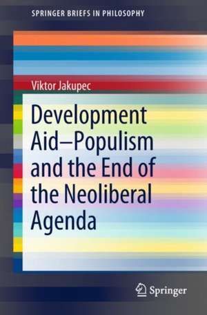 Development Aid—Populism and the End of the Neoliberal Agenda de Viktor Jakupec