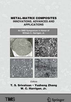 Metal-Matrix Composites Innovations, Advances and Applications: An SMD Symposium in Honor of William C. Harrigan, Jr. de T. S. Srivatsan