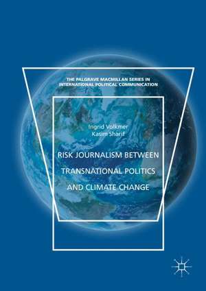 Risk Journalism between Transnational Politics and Climate Change de Ingrid Volkmer