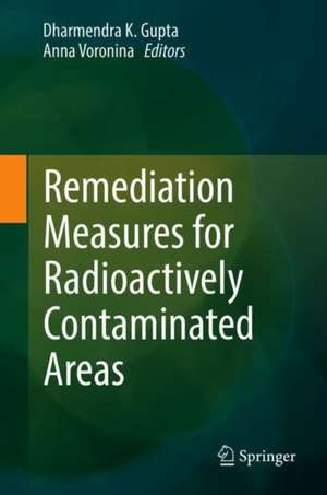 Remediation Measures for Radioactively Contaminated Areas de Dharmendra K. Gupta