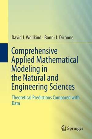 Comprehensive Applied Mathematical Modeling in the Natural and Engineering Sciences: Theoretical Predictions Compared with Data de David J. Wollkind