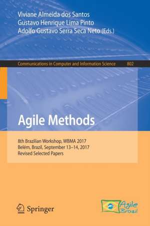 Agile Methods: 8th Brazilian Workshop, WBMA 2017, Belém, Brazil, September 13–14, 2017, Revised Selected Papers de Viviane Almeida dos Santos