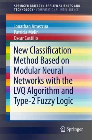 New Classification Method Based on Modular Neural Networks with the LVQ Algorithm and Type-2 Fuzzy Logic de Jonathan Amezcua