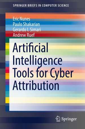 Artificial Intelligence Tools for Cyber Attribution de Eric Nunes