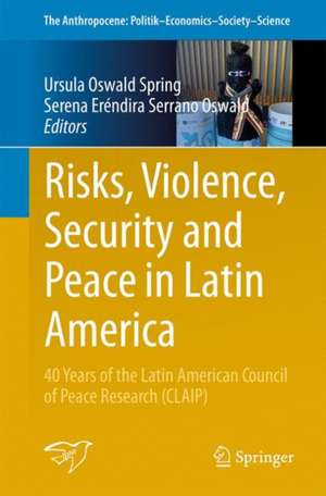 Risks, Violence, Security and Peace in Latin America: 40 Years of the Latin American Council of Peace Research (CLAIP) de Úrsula Oswald Spring