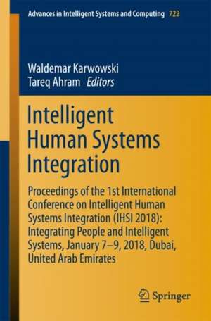 Intelligent Human Systems Integration: Proceedings of the 1st International Conference on Intelligent Human Systems Integration (IHSI 2018): Integrating People and Intelligent Systems, January 7-9, 2018, Dubai, United Arab Emirates de Waldemar Karwowski