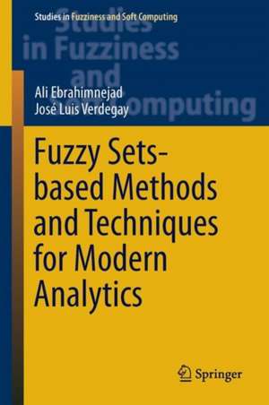 Fuzzy Sets-Based Methods and Techniques for Modern Analytics de Ali Ebrahimnejad