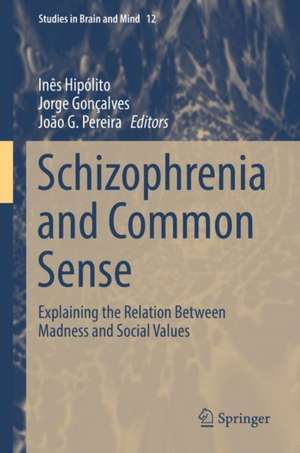 Schizophrenia and Common Sense: Explaining the Relation Between Madness and Social Values de Inês Hipólito