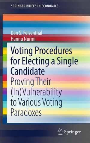 Voting Procedures for Electing a Single Candidate: Proving Their (In)Vulnerability to Various Voting Paradoxes de Dan S. Felsenthal