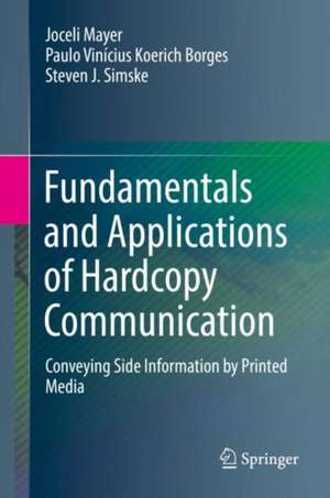 Fundamentals and Applications of Hardcopy Communication: Conveying Side Information by Printed Media de Joceli Mayer