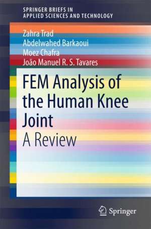 FEM Analysis of the Human Knee Joint: A Review de Zahra Trad