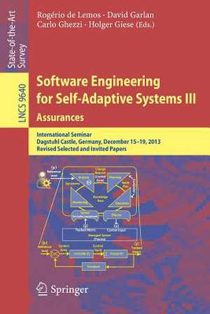 Software Engineering for Self-Adaptive Systems III. Assurances: International Seminar, Dagstuhl Castle, Germany, December 15-19, 2013, Revised Selected and Invited Papers de Rogério de Lemos