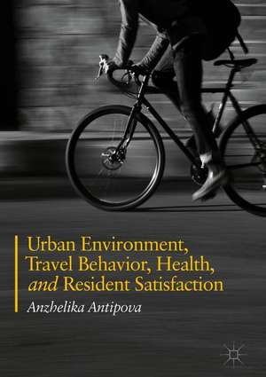 Urban Environment, Travel Behavior, Health, and Resident Satisfaction de Anzhelika Antipova