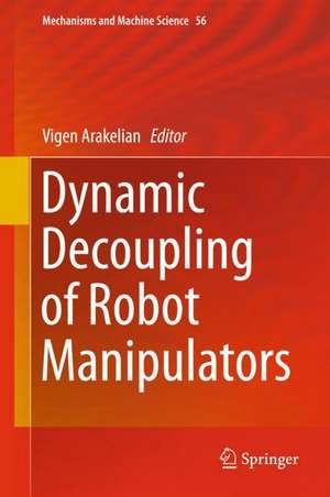 Dynamic Decoupling of Robot Manipulators de Vigen Arakelian