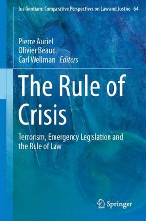 The Rule of Crisis: Terrorism, Emergency Legislation and the Rule of Law de Pierre Auriel