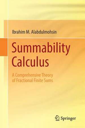 Summability Calculus: A Comprehensive Theory of Fractional Finite Sums de Ibrahim M. Alabdulmohsin