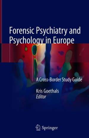 Forensic Psychiatry and Psychology in Europe: A Cross-Border Study Guide de Kris Goethals