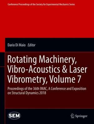 Rotating Machinery, Vibro-Acoustics & Laser Vibrometry, Volume 7: Proceedings of the 36th IMAC, A Conference and Exposition on Structural Dynamics 2018 de Dario Di Maio