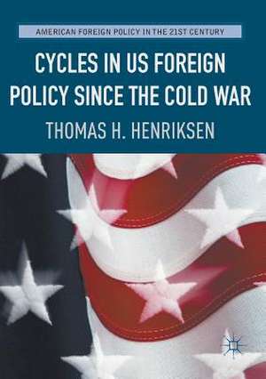 Cycles in US Foreign Policy since the Cold War de Thomas H. Henriksen