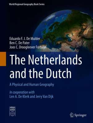 The Netherlands and the Dutch: A Physical and Human Geography de Eduardo F. J. De Mulder