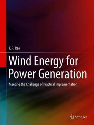 Wind Energy for Power Generation: Meeting the Challenge of Practical Implementation de K. R. Rao