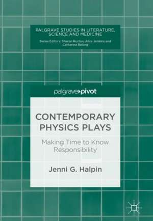 Contemporary Physics Plays: Making Time to Know Responsibility de Jenni G. Halpin