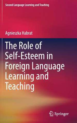 The Role of Self-Esteem in Foreign Language Learning and Teaching de Agnieszka Habrat