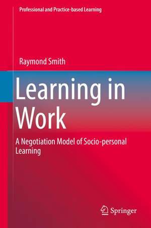 Learning in Work: A Negotiation Model of Socio-personal Learning de Raymond Smith