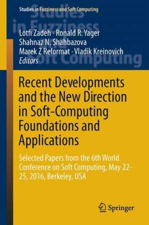 Recent Developments and the New Direction in Soft-Computing Foundations and Applications: Selected Papers from the 6th World Conference on Soft Computing, May 22-25, 2016, Berkeley, USA de Lotfi A. Zadeh