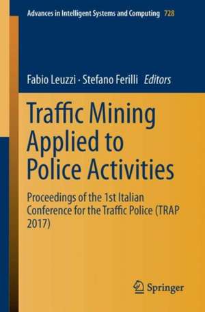 Traffic Mining Applied to Police Activities: Proceedings of the 1st Italian Conference for the Traffic Police (TRAP- 2017) de Fabio Leuzzi