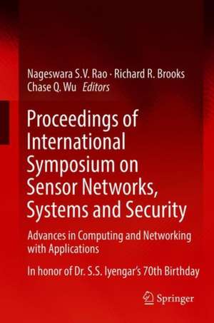 Proceedings of International Symposium on Sensor Networks, Systems and Security: Advances in Computing and Networking with Applications de Nageswara S.V. Rao