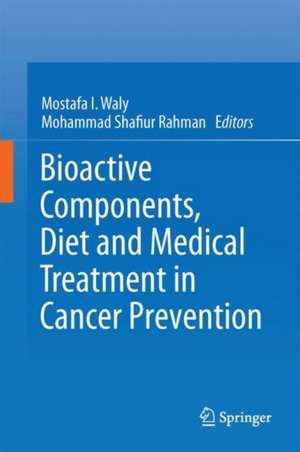 Bioactive Components, Diet and Medical Treatment in Cancer Prevention de Mostafa I. Waly