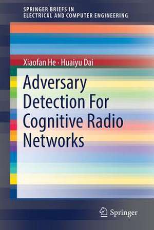 Adversary Detection For Cognitive Radio Networks de Xiaofan He