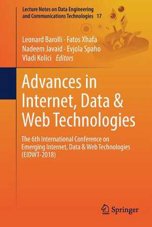 Advances in Internet, Data & Web Technologies: The 6th International Conference on Emerging Internet, Data & Web Technologies (EIDWT-2018) de Leonard Barolli